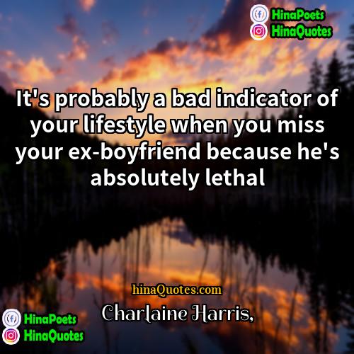 Charlaine Harris Quotes | It's probably a bad indicator of your